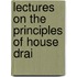 Lectures On The Principles Of House Drai