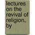 Lectures On The Revival Of Religion, By