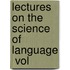Lectures On The Science Of Language  Vol