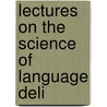 Lectures On The Science Of Language Deli by Max Muller