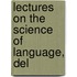 Lectures On The Science Of Language, Del