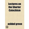 Lectures On The Shorter Catechism door Ashbel Green