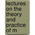 Lectures On The Theory And Practice Of M