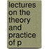 Lectures On The Theory And Practice Of P