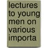 Lectures To Young Men On Various Importa
