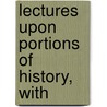 Lectures Upon Portions Of History, With door Henry Bostwick
