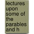 Lectures Upon Some Of The Parables And H