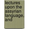 Lectures Upon The Assyrian Language, And door Sayce