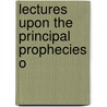 Lectures Upon The Principal Prophecies O door Alexander McLeod