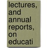 Lectures, And Annual Reports, On Educati by Horace Mann
