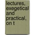 Lectures, Exegetical And Practical, On T