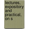 Lectures, Expository And Practical, On S door Andrew Thomson