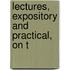 Lectures, Expository And Practical, On T