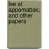 Lee At Appomattox; And Other Papers