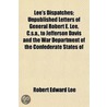Lee's Dispatches; Unpublished Letters Of by Robert Edward Lee