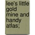 Lee's Little Gold Mine And Handy Atlas;