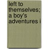 Left To Themselves; A Boy's Adventures I door Augusta Marryat
