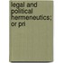 Legal And Political Hermeneutics; Or Pri