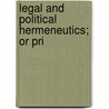 Legal And Political Hermeneutics; Or Pri by Lld Francis Lieber