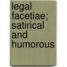 Legal Facetiae; Satirical And Humorous door John Willock