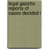 Legal Gazette Reports Of Cases Decided I