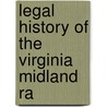 Legal History Of The Virginia Midland Ra by Charles Minor Blackford