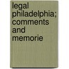 Legal Philadelphia; Comments And Memorie by Robert D. Coxe