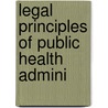 Legal Principles Of Public Health Admini by Henry Bixby Hemenway