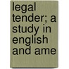 Legal Tender; A Study In English And Ame by Sophonisba Preston Breckinridge
