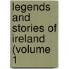Legends And Stories Of Ireland (Volume 1 door Samuel Lover