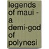 Legends Of Maui - A Demi-God Of Polynesi