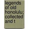 Legends Of Old Honolulu; Collected And T by William Drake Westervelt