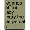 Legends Of Our Lady Mary The Perpetual V by Sir Ernest Alfred Wallis Budge