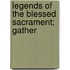 Legends Of The Blessed Sacrament; Gather