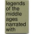 Legends Of The Middle Ages Narrated With