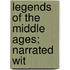 Legends Of The Middle Ages; Narrated Wit