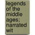 Legends Of The Middle Ages; Narrated Wit