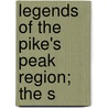 Legends Of The Pike's Peak Region; The S by Ernest Whitney