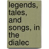 Legends, Tales, And Songs, In The Dialec door Onbekend