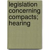 Legislation Concerning Compacts; Hearing door United States Congress House Law