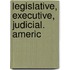 Legislative, Executive, Judicial. Americ