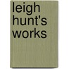 Leigh Hunt's Works door Thornton Leigh Hunt