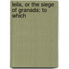 Leila, Or The Siege Of Granada; To Which door Baron Edward Bulwer Lytton Lytton