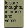 Leisure Thoughts, In Prose And Verse by Moses