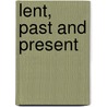 Lent, Past And Present by Herman Lilienthal Lonsdale