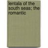 Lentala Of The South Seas; The Romantic by Unknown Author