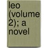 Leo (Volume 2); A Novel