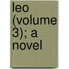 Leo (Volume 3); A Novel by Dutton Cook