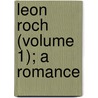 Leon Roch (Volume 1); A Romance by Benito P�Rez Gald�S
