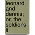 Leonard And Dennis; Or, The Soldier's Li